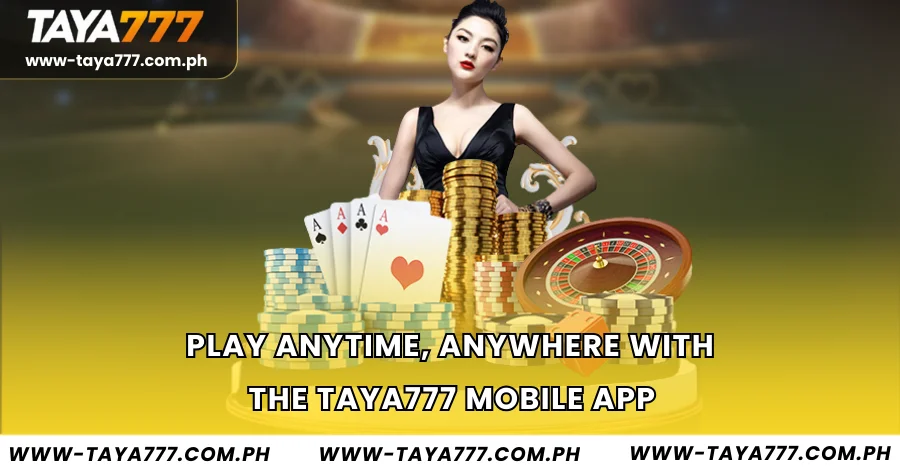 Play Anytime, Anywhere with the Taya777 Mobile App