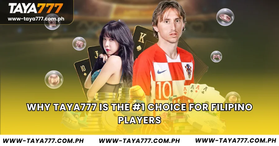 Why Taya777 is the #1 Choice for Filipino Players